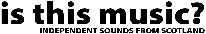 Text logo reading 'Is this music? Independent music from Scotland'